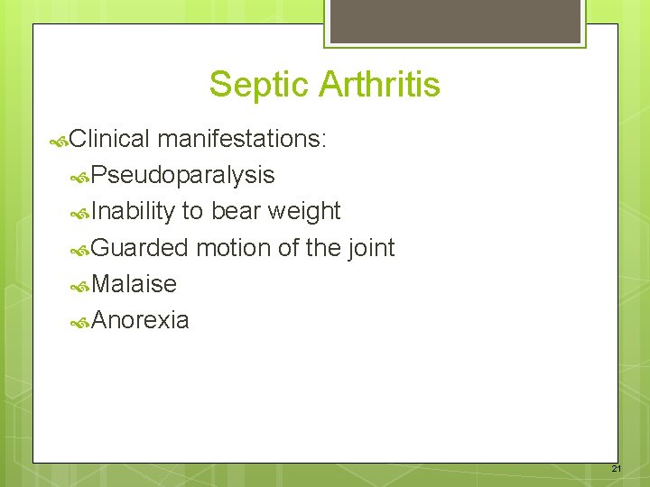 Septic Arthritis Clinical manifestations: Pseudoparalysis Inability to bear weight Guarded motion of the joint