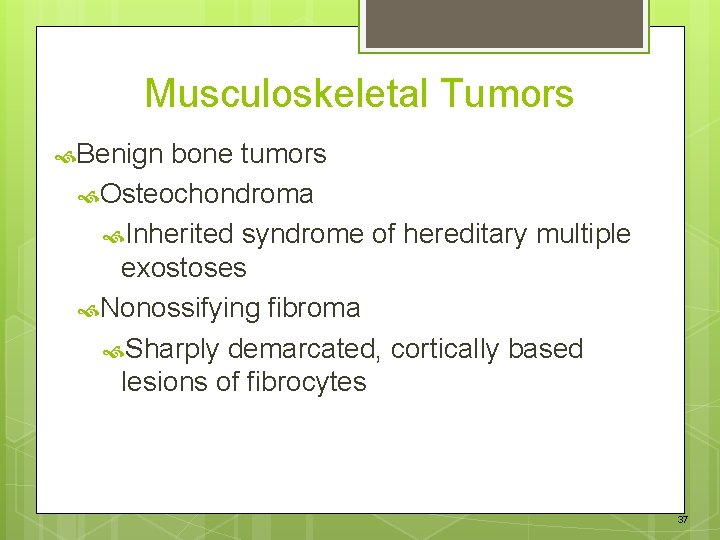 Musculoskeletal Tumors Benign bone tumors Osteochondroma Inherited syndrome of hereditary multiple exostoses Nonossifying fibroma