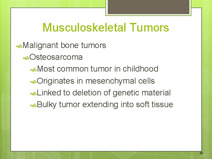 Musculoskeletal Tumors Malignant bone tumors Osteosarcoma Most common tumor in childhood Originates in mesenchymal