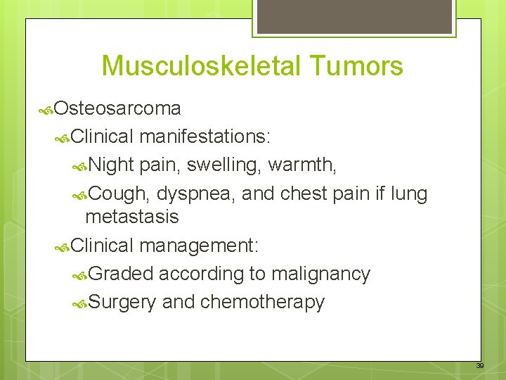 Musculoskeletal Tumors Osteosarcoma Clinical manifestations: Night pain, swelling, warmth, Cough, dyspnea, and chest pain