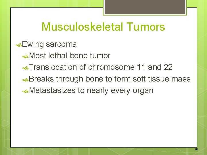 Musculoskeletal Tumors Ewing sarcoma Most lethal bone tumor Translocation of chromosome 11 and 22