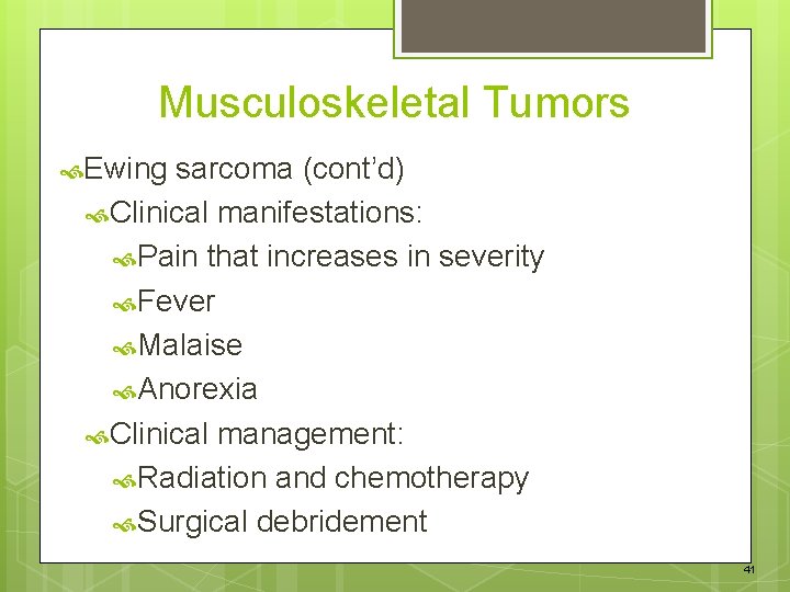 Musculoskeletal Tumors Ewing sarcoma (cont’d) Clinical manifestations: Pain that increases in severity Fever Malaise