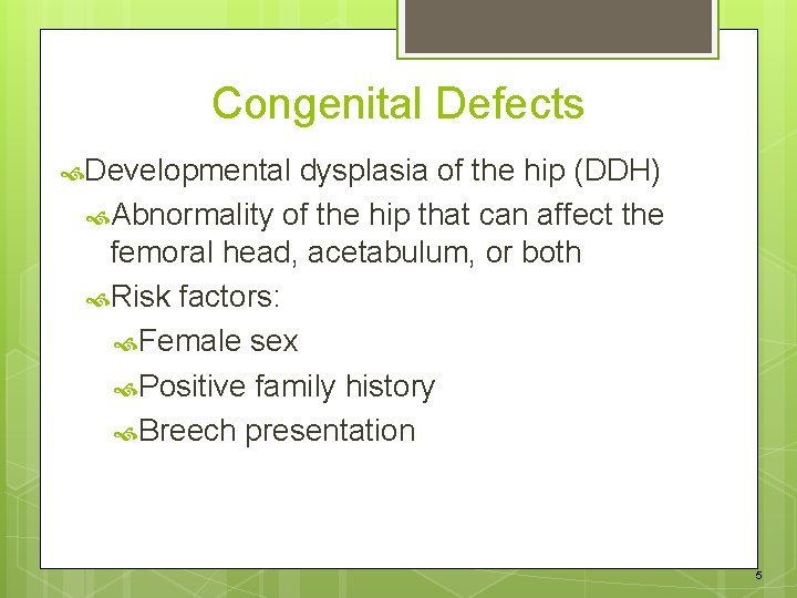 Congenital Defects Developmental dysplasia of the hip (DDH) Abnormality of the hip that can