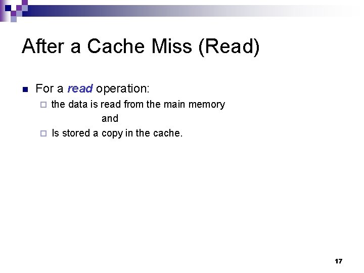 After a Cache Miss (Read) n For a read operation: the data is read