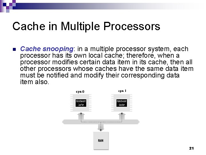 Cache in Multiple Processors n Cache snooping: in a multiple processor system, each processor