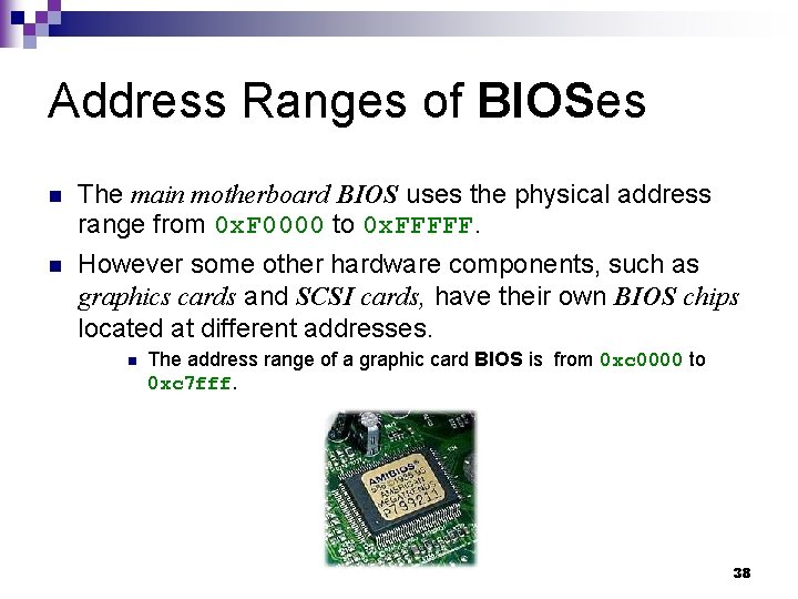 Address Ranges of BIOSes n The main motherboard BIOS uses the physical address range