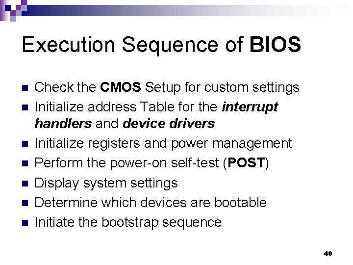 Execution Sequence of BIOS n n n n Check the CMOS Setup for custom