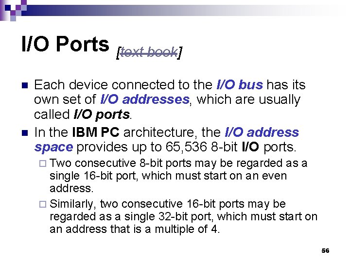I/O Ports [text book] n n Each device connected to the I/O bus has
