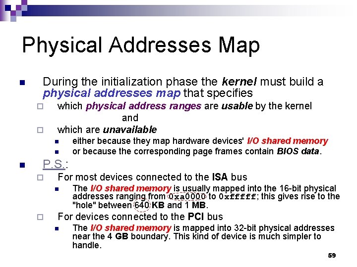Physical Addresses Map n During the initialization phase the kernel must build a physical