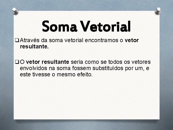 Soma Vetorial q Através da soma vetorial encontramos o vetor resultante. q O vetor Soma Vetorial q Através da soma vetorial encontramos o vetor resultante. q O vetor