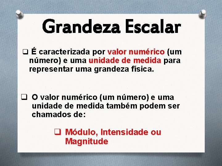 Grandeza Escalar q É caracterizada por valor numérico (um número) e uma unidade de