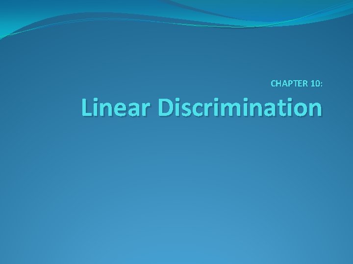 CHAPTER 10: Linear Discrimination 