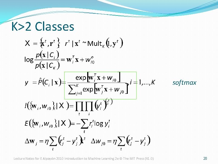 K>2 Classes softmax Lecture Notes for E Alpaydın 2010 Introduction to Machine Learning 2