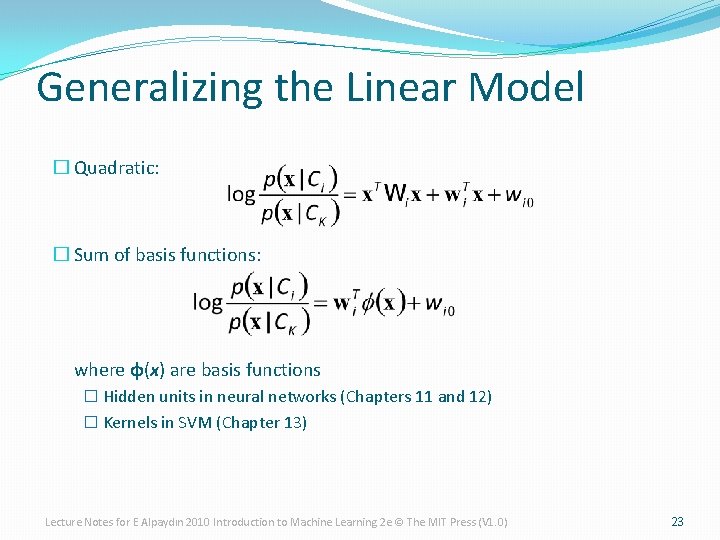 Generalizing the Linear Model � Quadratic: � Sum of basis functions: where φ(x) are