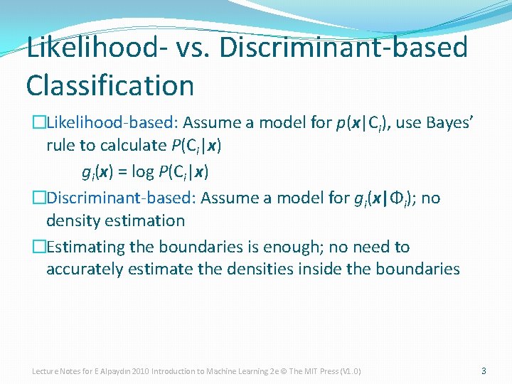 Likelihood- vs. Discriminant-based Classification �Likelihood-based: Assume a model for p(x|Ci), use Bayes’ rule to