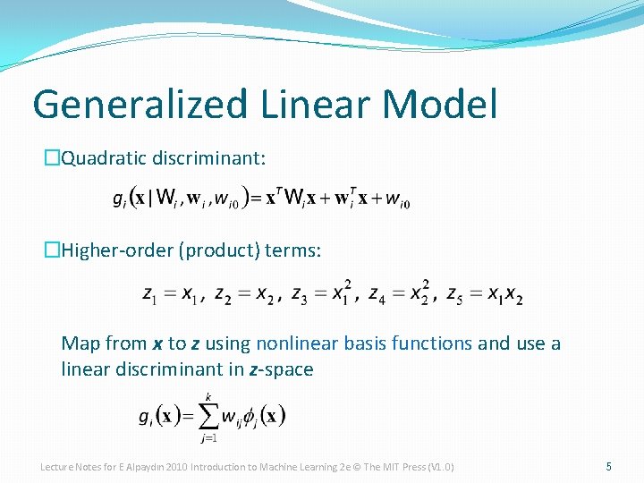 Generalized Linear Model �Quadratic discriminant: �Higher-order (product) terms: Map from x to z using