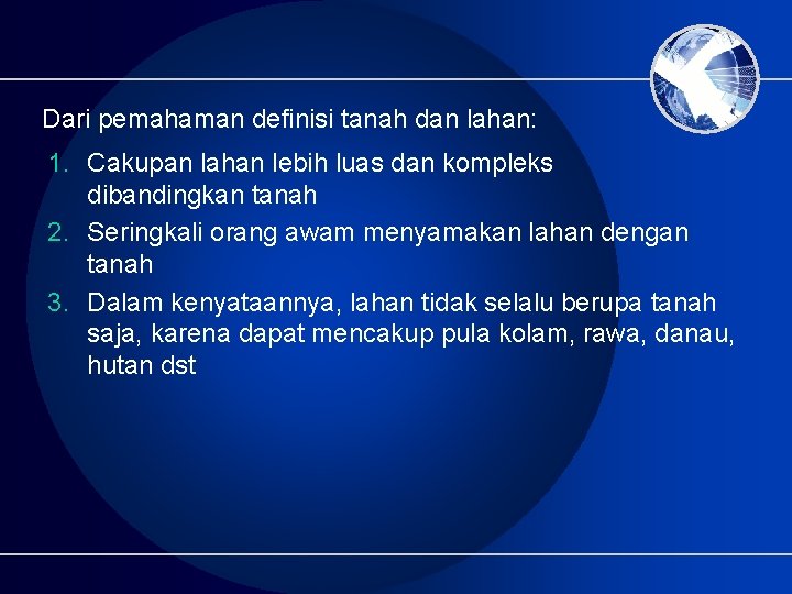 Dari pemahaman definisi tanah dan lahan: 1. Cakupan lahan lebih luas dan kompleks dibandingkan Dari pemahaman definisi tanah dan lahan: 1. Cakupan lahan lebih luas dan kompleks dibandingkan