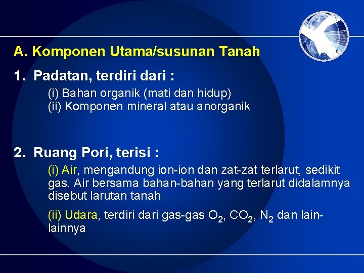 A. Komponen Utama/susunan Tanah 1. Padatan, terdiri dari : (i) Bahan organik (mati dan A. Komponen Utama/susunan Tanah 1. Padatan, terdiri dari : (i) Bahan organik (mati dan