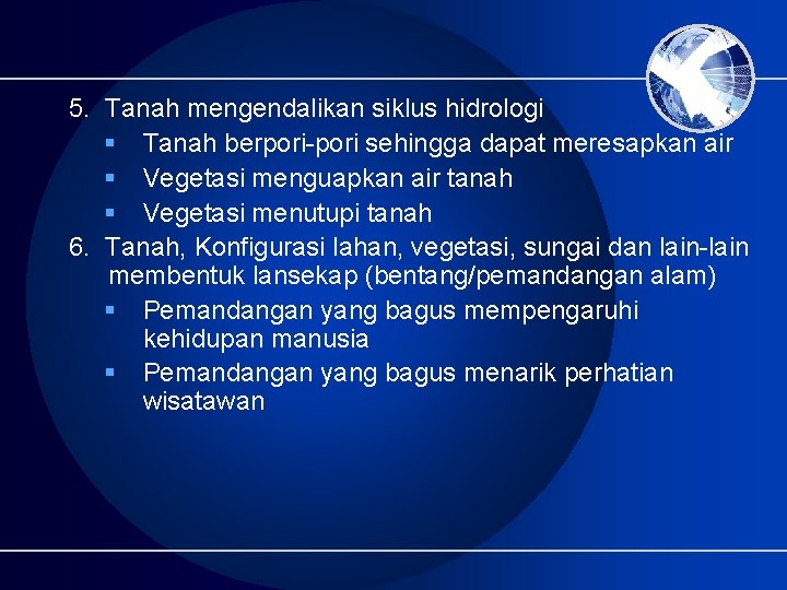 5. Tanah mengendalikan siklus hidrologi § Tanah berpori-pori sehingga dapat meresapkan air § Vegetasi 5. Tanah mengendalikan siklus hidrologi § Tanah berpori-pori sehingga dapat meresapkan air § Vegetasi