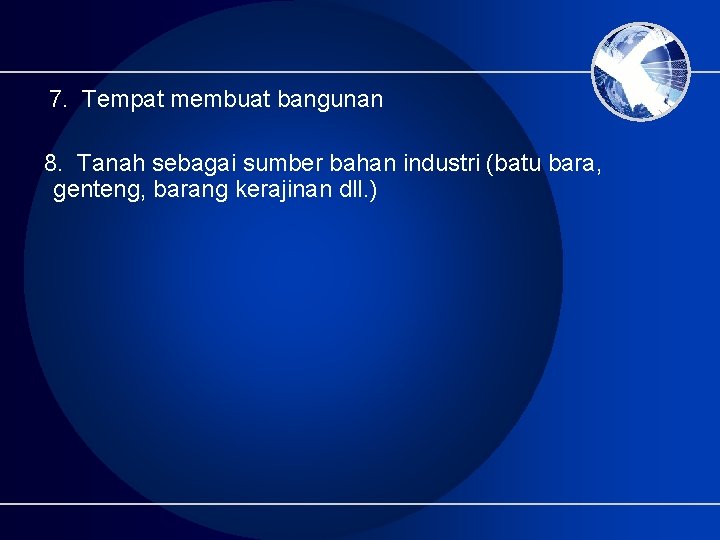 7. Tempat membuat bangunan 8. Tanah sebagai sumber bahan industri (batu bara, genteng, barang 7. Tempat membuat bangunan 8. Tanah sebagai sumber bahan industri (batu bara, genteng, barang