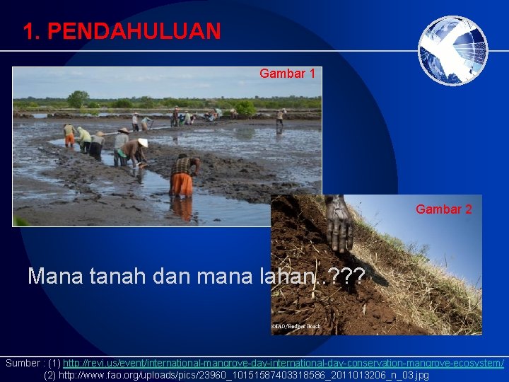 1. PENDAHULUAN Gambar 1 Gambar 2 Mana tanah dan mana lahan. . ? ? 1. PENDAHULUAN Gambar 1 Gambar 2 Mana tanah dan mana lahan. . ? ?