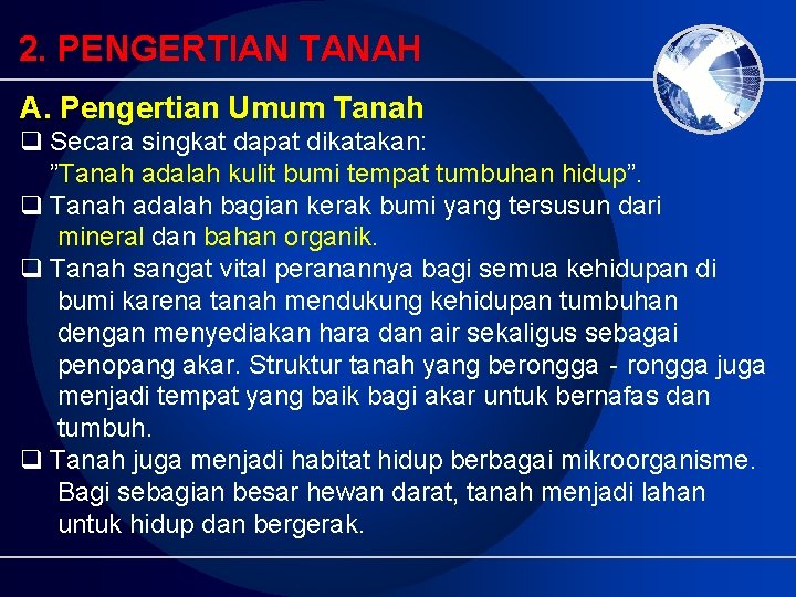 2. PENGERTIAN TANAH A. Pengertian Umum Tanah q Secara singkat dapat dikatakan: ”Tanah adalah 2. PENGERTIAN TANAH A. Pengertian Umum Tanah q Secara singkat dapat dikatakan: ”Tanah adalah