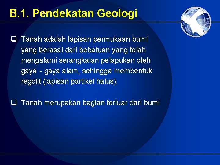 B. 1. Pendekatan Geologi q Tanah adalah lapisan permukaan bumi yang berasal dari bebatuan B. 1. Pendekatan Geologi q Tanah adalah lapisan permukaan bumi yang berasal dari bebatuan