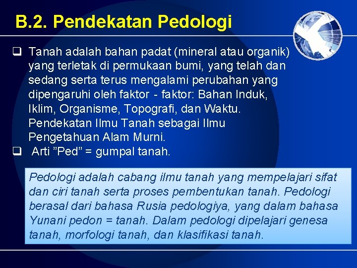 B. 2. Pendekatan Pedologi q Tanah adalah bahan padat (mineral atau organik) yang terletak B. 2. Pendekatan Pedologi q Tanah adalah bahan padat (mineral atau organik) yang terletak