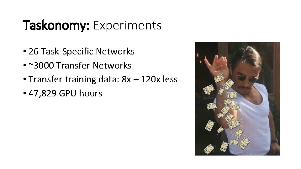Taskonomy: Experiments • 26 Task-Specific Networks • ~3000 Transfer Networks • Transfer training data: