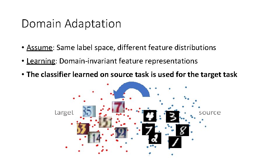 Domain Adaptation • Assume: Same label space, different feature distributions • Learning: Domain-invariant feature