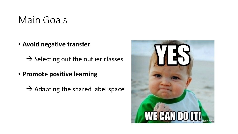 Main Goals • Avoid negative transfer Selecting out the outlier classes • Promote positive