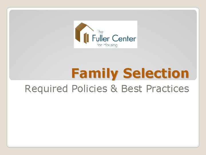 Family Selection Required Policies & Best Practices 
