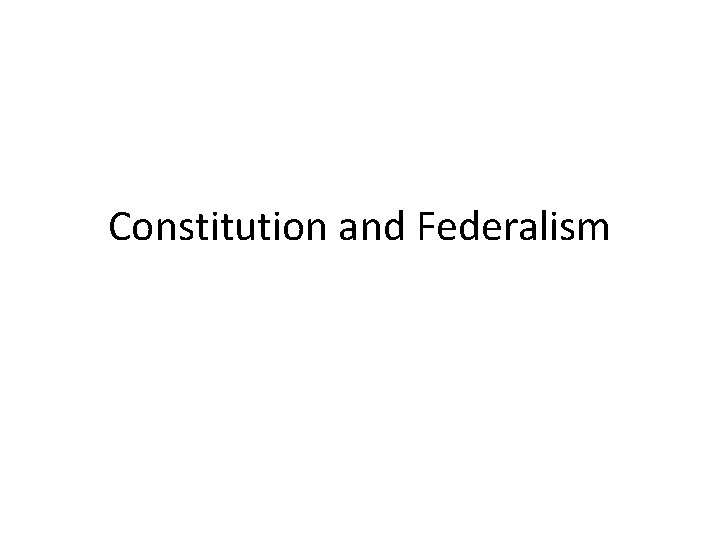 Constitution and Federalism 