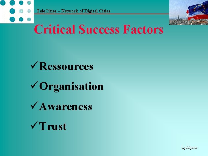 Tele. Cities – Network of Digital Cities Critical Success Factors üRessources üOrganisation üAwareness üTrust