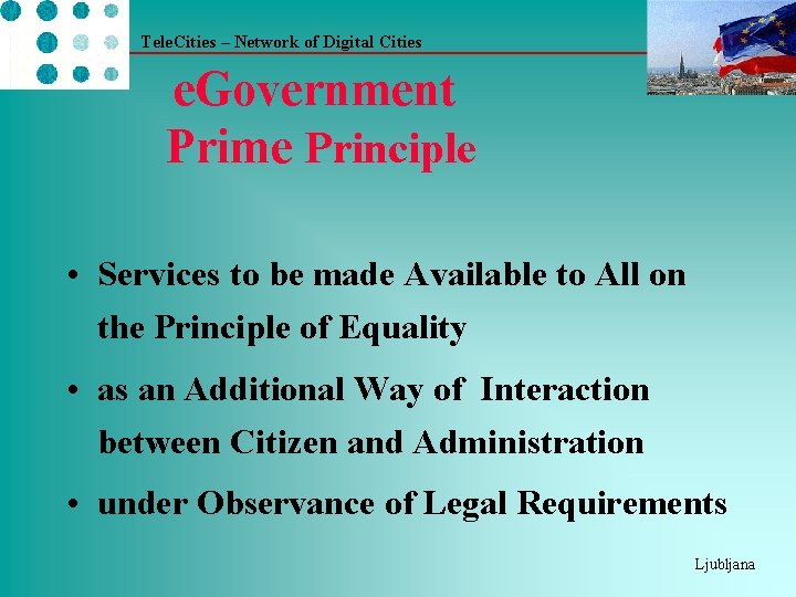 Tele. Cities – Network of Digital Cities e. Government Prime Principle • Services to