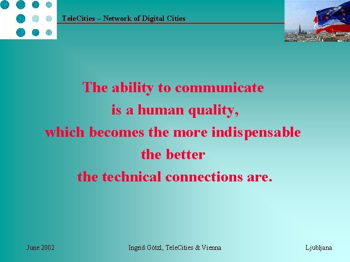 Tele. Cities – Network of Digital Cities The ability to communicate is a human
