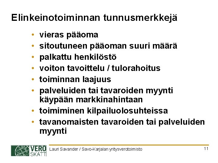 Elinkeinotoiminnan tunnusmerkkejä • • • vieras pääoma sitoutuneen pääoman suuri määrä palkattu henkilöstö voiton