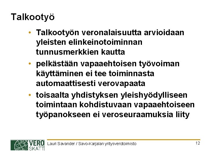 Talkootyö • Talkootyön veronalaisuutta arvioidaan yleisten elinkeinotoiminnan tunnusmerkkien kautta • pelkästään vapaaehtoisen työvoiman käyttäminen