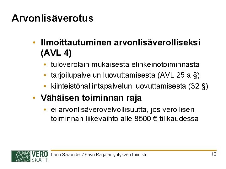 Arvonlisäverotus • Ilmoittautuminen arvonlisäverolliseksi (AVL 4) • tuloverolain mukaisesta elinkeinotoiminnasta • tarjoilupalvelun luovuttamisesta (AVL