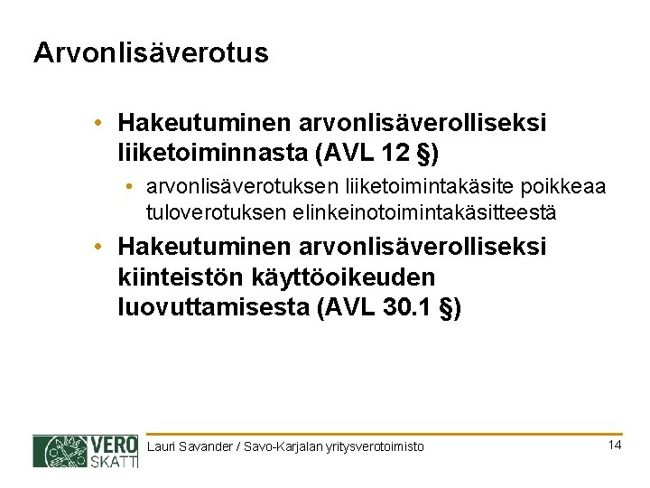 Arvonlisäverotus • Hakeutuminen arvonlisäverolliseksi liiketoiminnasta (AVL 12 §) • arvonlisäverotuksen liiketoimintakäsite poikkeaa tuloverotuksen elinkeinotoimintakäsitteestä