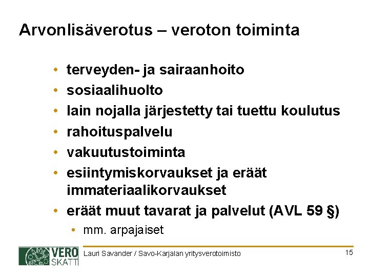 Arvonlisäverotus – veroton toiminta • • • terveyden- ja sairaanhoito sosiaalihuolto lain nojalla järjestetty