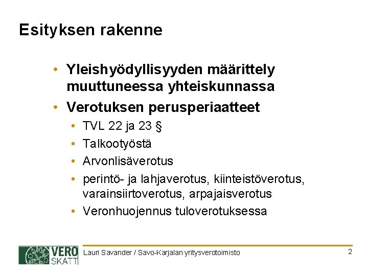 Esityksen rakenne • Yleishyödyllisyyden määrittely muuttuneessa yhteiskunnassa • Verotuksen perusperiaatteet • • TVL 22