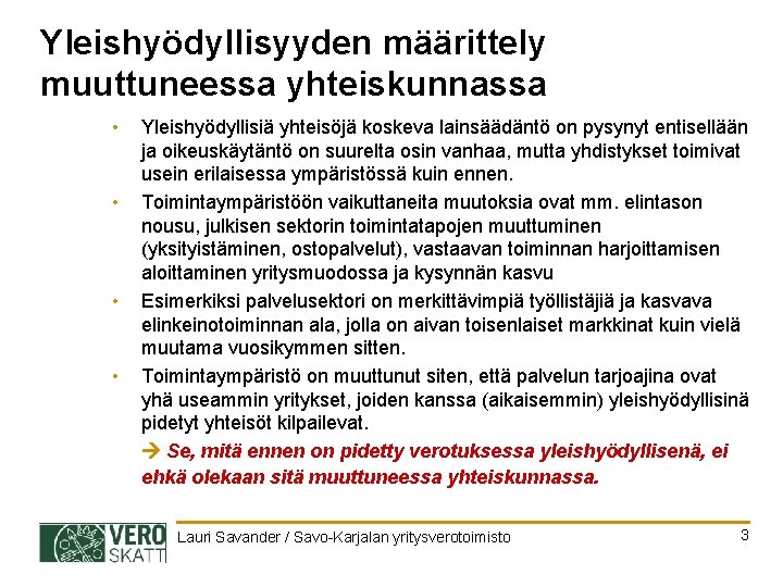 Yleishyödyllisyyden määrittely muuttuneessa yhteiskunnassa • • Yleishyödyllisiä yhteisöjä koskeva lainsäädäntö on pysynyt entisellään ja