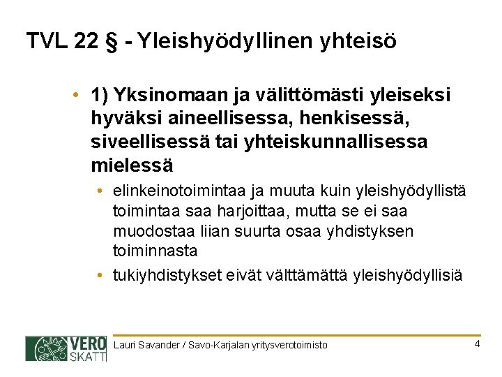 TVL 22 § - Yleishyödyllinen yhteisö • 1) Yksinomaan ja välittömästi yleiseksi hyväksi aineellisessa,