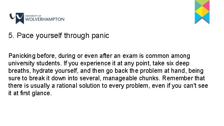 5. Pace yourself through panic Panicking before, during or even after an exam is