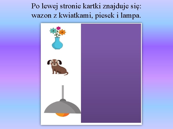 Po lewej stronie kartki znajduje się: wazon z kwiatkami, piesek i lampa. 