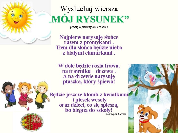 Wysłuchaj wiersza MÓJ RYSUNEK” „ proszę o przeczytanie rodzica Najpierw narysuję słońce razem z