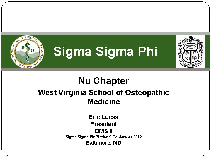 Sigma Phi Nu Chapter West Virginia School of Osteopathic Medicine Eric Lucas President OMS