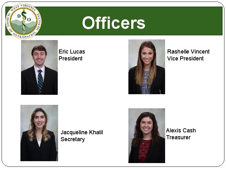 Officers Eric Lucas President Jacqueline Khalil Secretary Rashelle Vincent Vice President Alexis Cash Treasurer