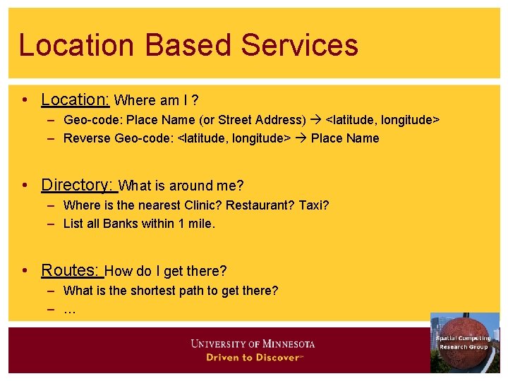 Location Based Services • Location: Where am I ? – Geo-code: Place Name (or